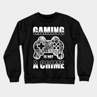 Gaming Is Not A Crime Crewneck Sweatshirt